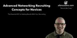 AlanCosens.com Advanced Networking and Recruiting Concepts for Novices