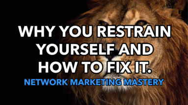 Alan Cosens - Network Marketing Mastery - Why You Restrain Yourself and How To Fix It