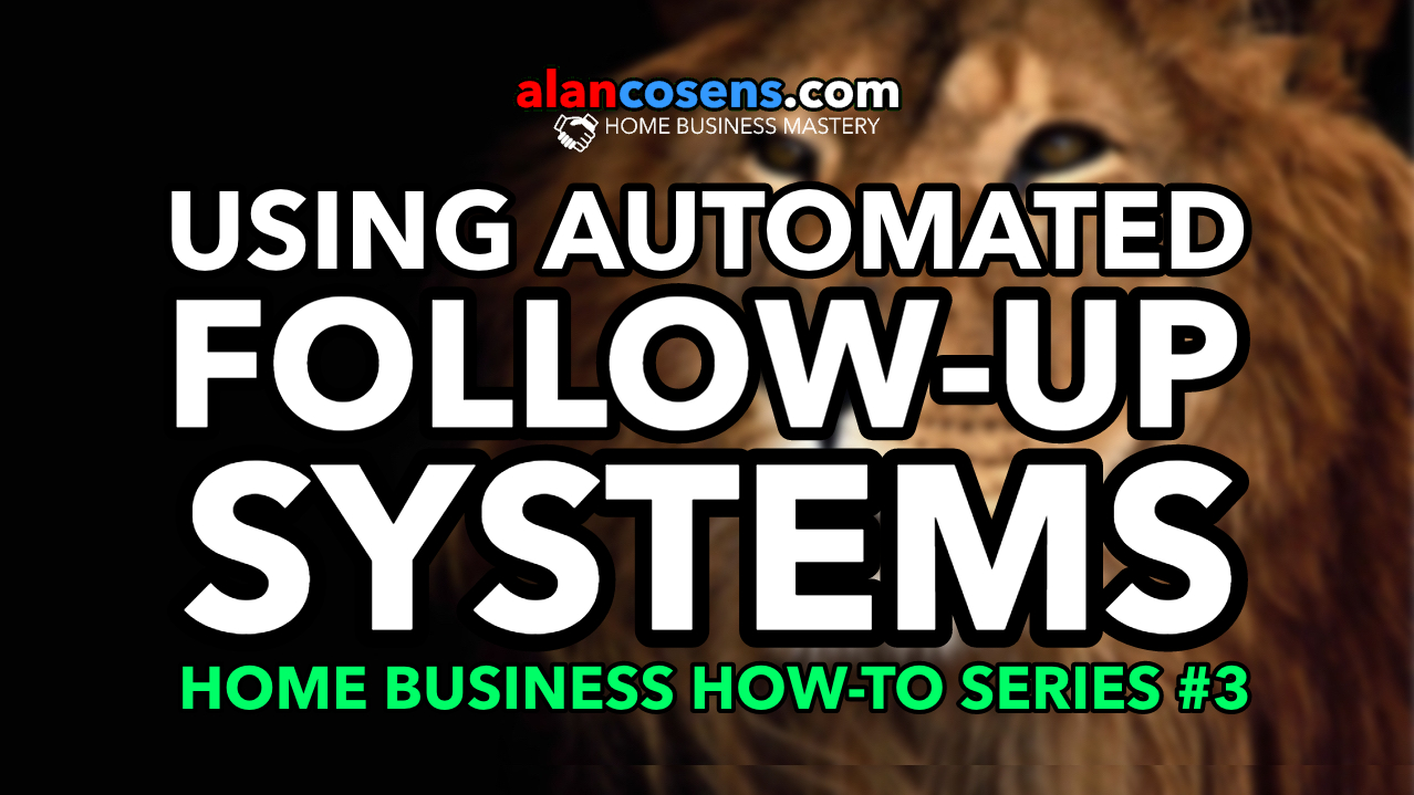 Home Business How-To Series, Part 3, Using Automated Follow-Up