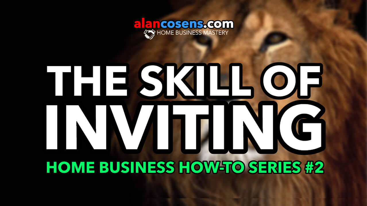 Home Business How-To Series #2 - The Skill Of Inviting