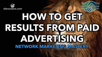 How to Get Results From Paid Advertising - Alan Cosens - Network Marketing Mastery