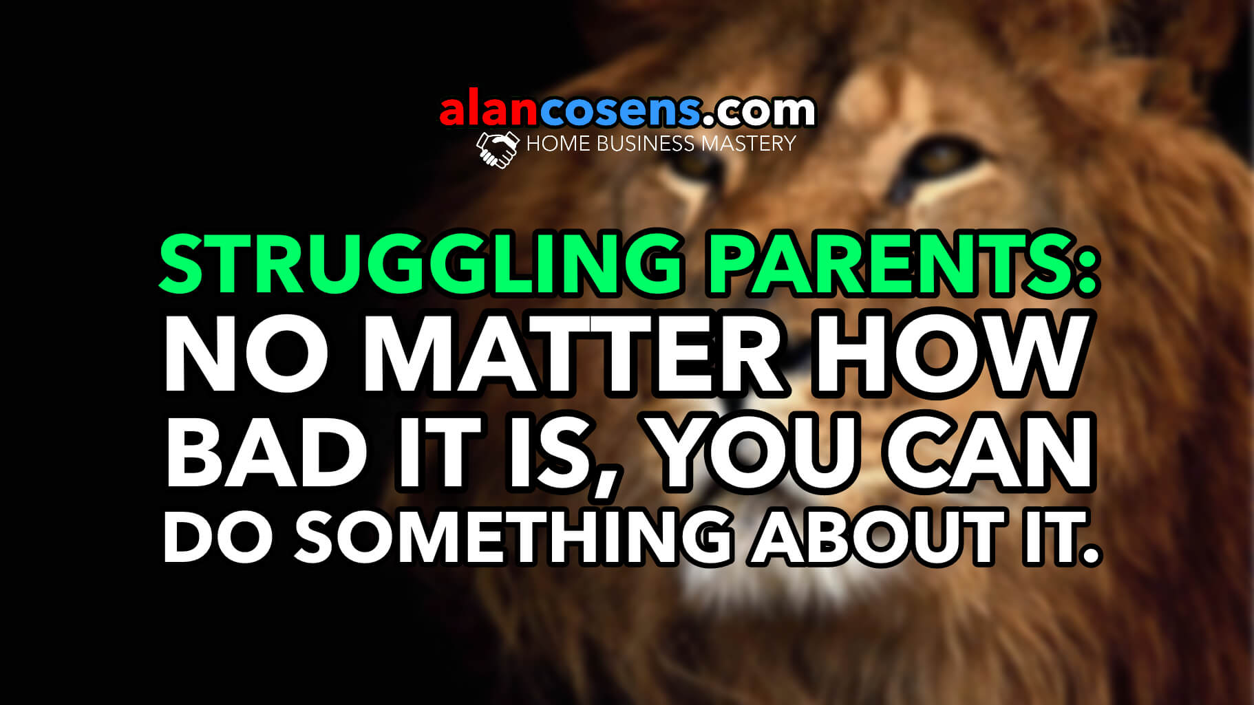 Struggling Parents: No Matter How Bad It Is, Something Can Be Done About It