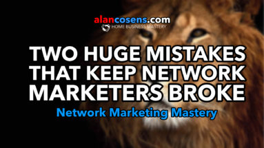 Two Huge Mistakes That Keep Network Marketers Broke