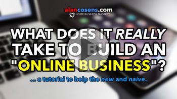 What Does It Really Take To Build An Online Business? A Tutorial To Help the New and Naive