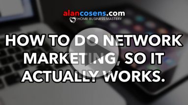 How To Do Network Marketing So It Actually Works