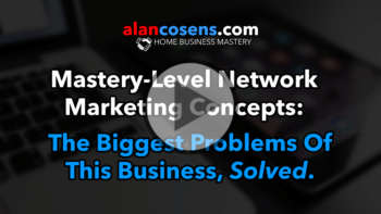 The Biggest Problems Of This Business, Solved - Mastery Level Network Marketing Concepts