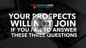Your Prospects Will Not Join If You Fail To Answer These Three Questions - Network Marketing Mastery