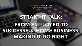From Employed to Successful Home Business; Making It Go Right