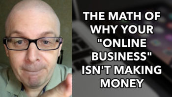 The MATH of Why Your "Online Business" Isn't Making Money