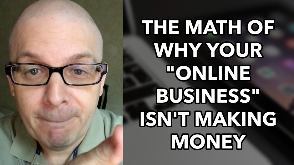 The MATH of Why Your “Online Business” Isn’t Making Money