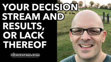 Your Decision Stream and Results, Or Lack Thereof
