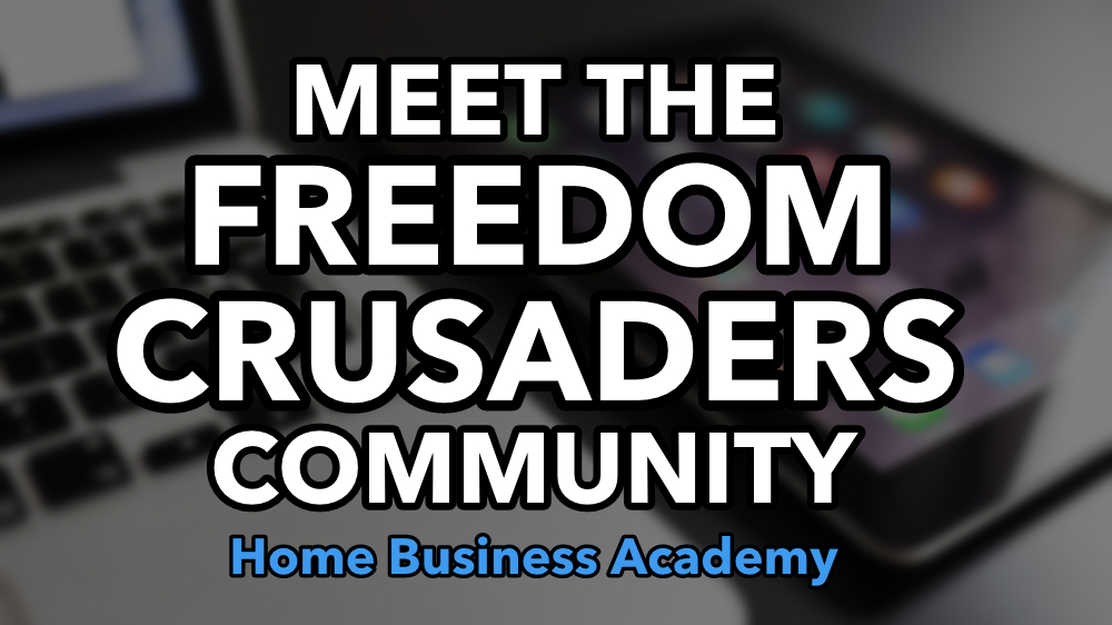 Meet the Home Business Academy Freedom Crusaders Community