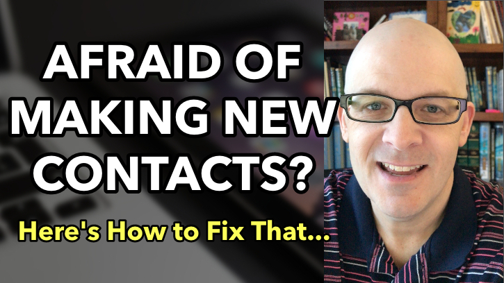 Afraid of Making Contacts? Here’s How to Fix That.