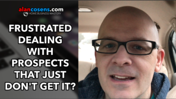 Frustrated Dealing With Prospects That Just Don't Get It?
